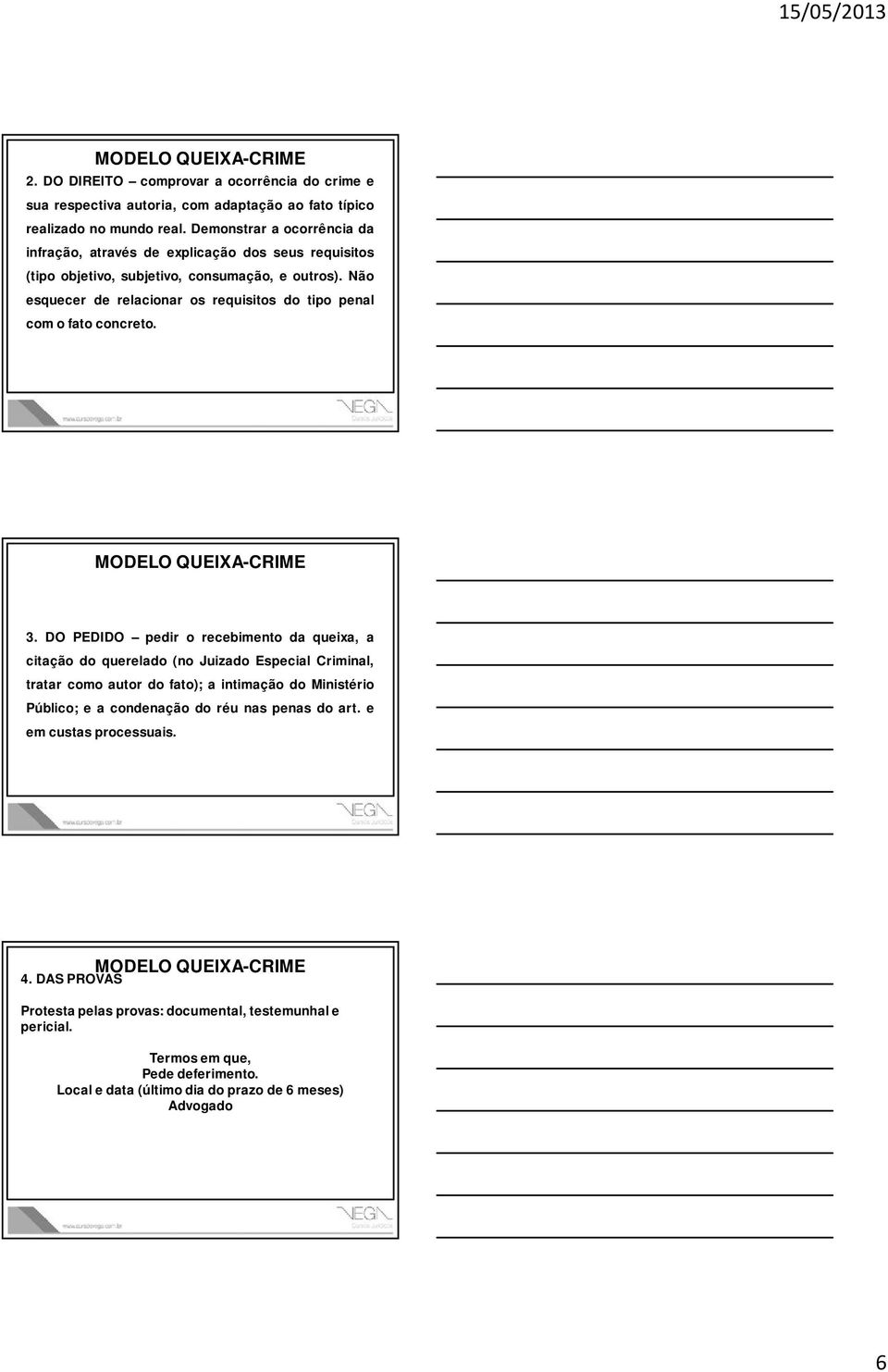 Não esquecer de relacionar os requisitos do tipo penal com o fato concreto. 3.