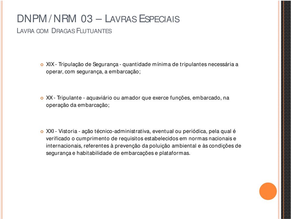 técnico-administrativa, eventual ou periódica, pela qual é verificado o cumprimento de requisitos estabelecidos em normas