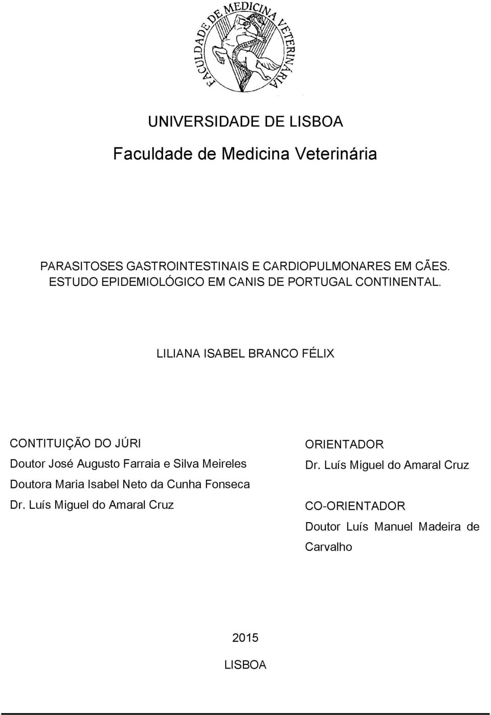 LILIANA ISABEL BRANCO FÉLIX CONTITUIÇÃO DO JÚRI Doutor José Augusto Farraia e Silva Meireles Doutora Maria