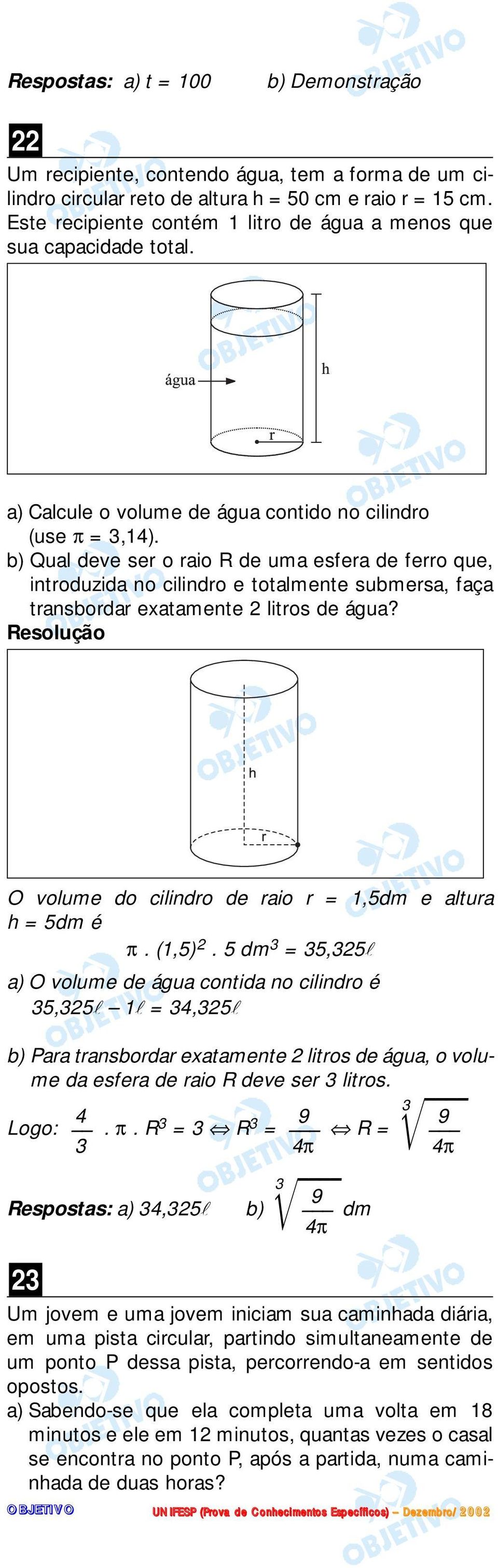 b) Qual deve ser o raio R de uma esfera de ferro que, introduzida no cilindro e totalmente submersa, faça transbordar exatamente litros de água?