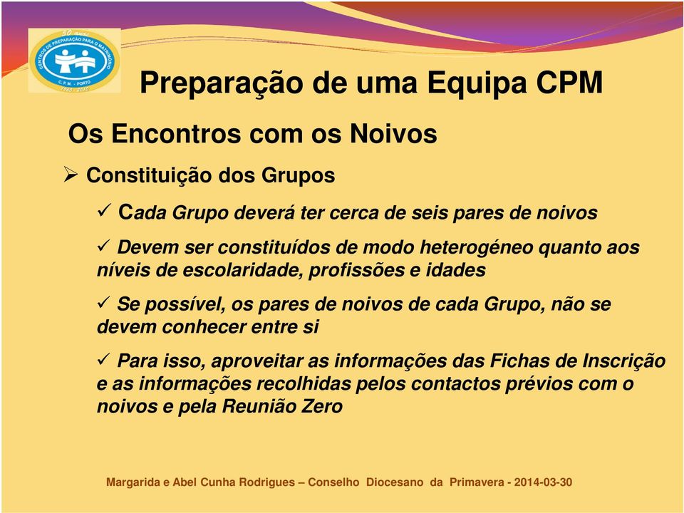 possível, os pares de noivos de cada Grupo, não se devem conhecer entre si Para isso, aproveitar as