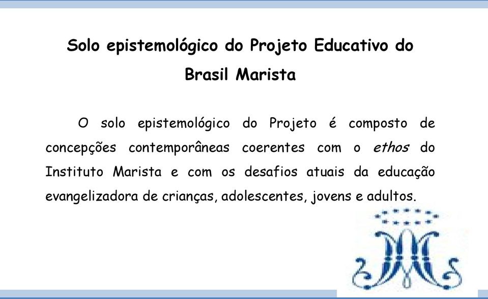 coerentes com o ethos do Instituto Marista e com os desafios atuais