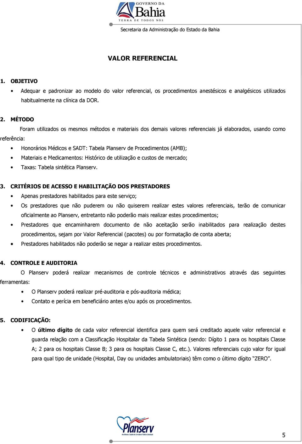 Materiais e Medicamentos: Histórico de utilização e custos de mercado; Taxas: Tabela sintética Planserv. 3.