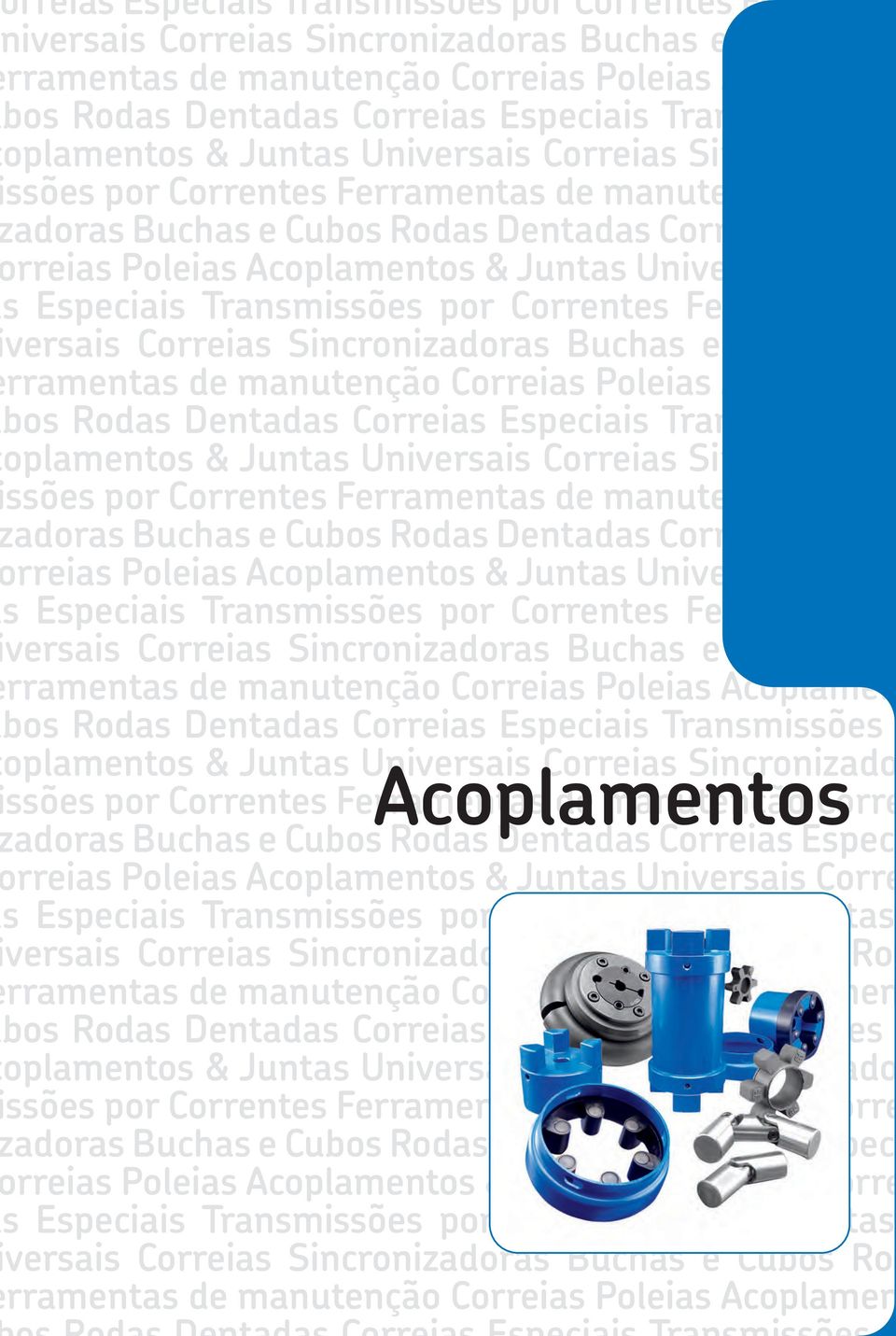 Acoplamentos & Juntas Universais Correias s speciais Transmissões por Correntes Ferramentas de versais Correias Sincronizadoras uchas e Cubos Rodas rramentas de manutenção Correias Poleias