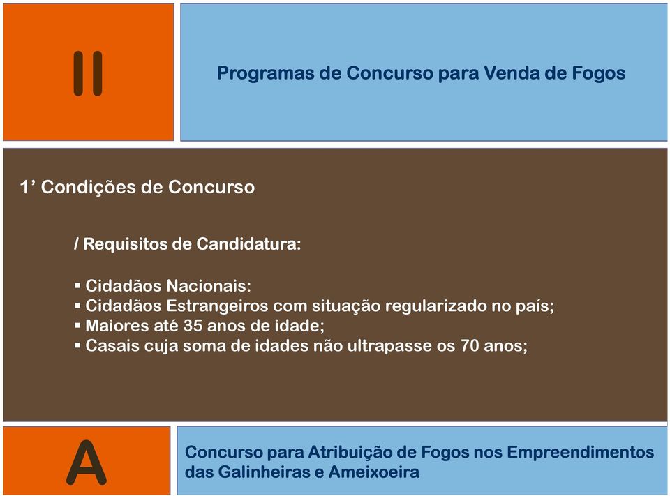 anos de idade; Casais cuja soma de idades não ultrapasse os 70 anos; A