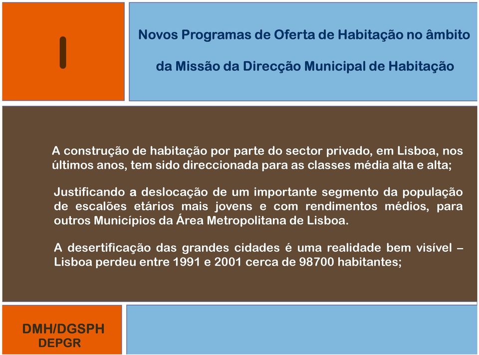 importante segmento da população de escalões etários mais jovens e com rendimentos médios, para outros Municípios da Área Metropolitana de