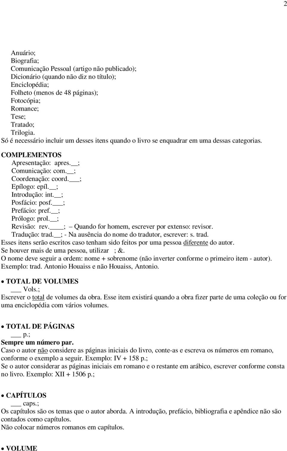 ; Introdução: int. ; Posfácio: posf. ; Prefácio: pref. ; Prólogo: prol. ; Revisão: rev. ; Quando for homem, escrever por extenso: revisor. Tradução: trad.