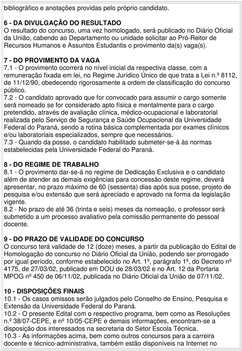 Assuntos Estudantis o provimento da(s) vaga(s). 7 - DO PROVIMENTO DA VAGA 7.