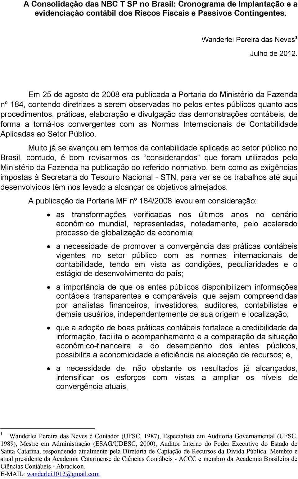 divulgação das demonstrações contábeis, de forma a torná-los convergentes com as Normas Internacionais de Contabilidade Aplicadas ao Setor Público.