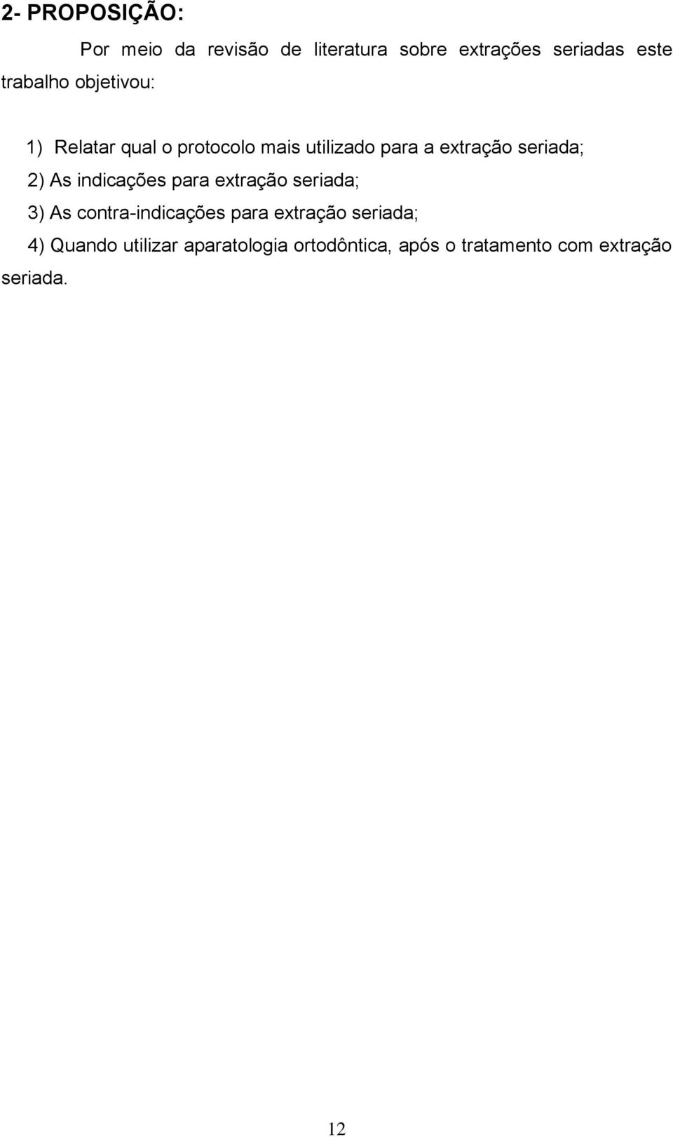 As indicações para extração seriada; 3) As contra-indicações para extração seriada;