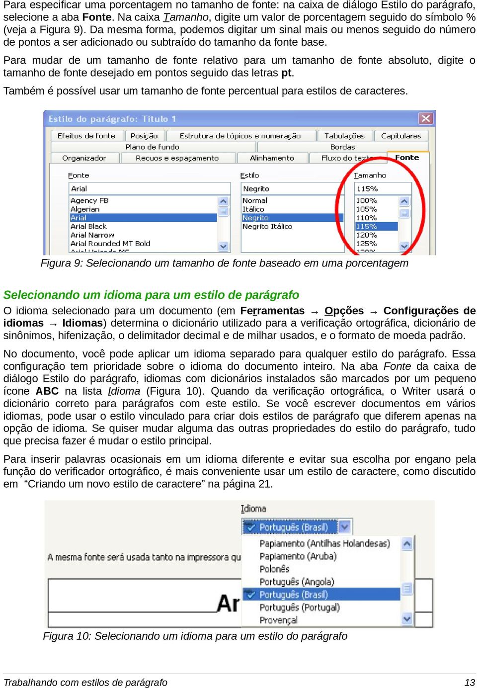 Da mesma forma, podemos digitar um sinal mais ou menos seguido do número de pontos a ser adicionado ou subtraído do tamanho da fonte base.