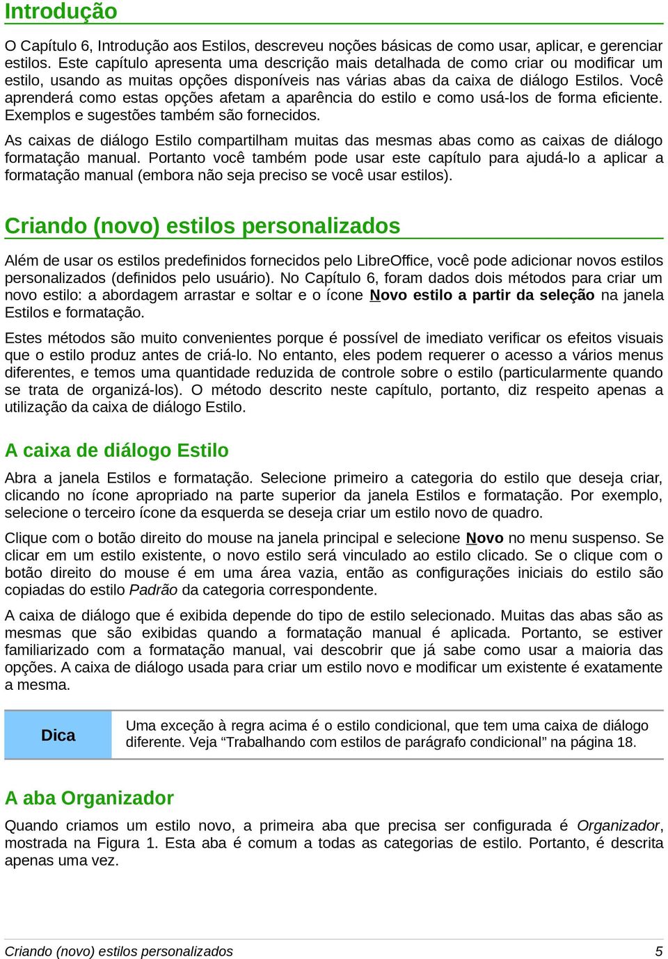 Você aprenderá como estas opções afetam a aparência do estilo e como usá-los de forma eficiente. Exemplos e sugestões também são fornecidos.