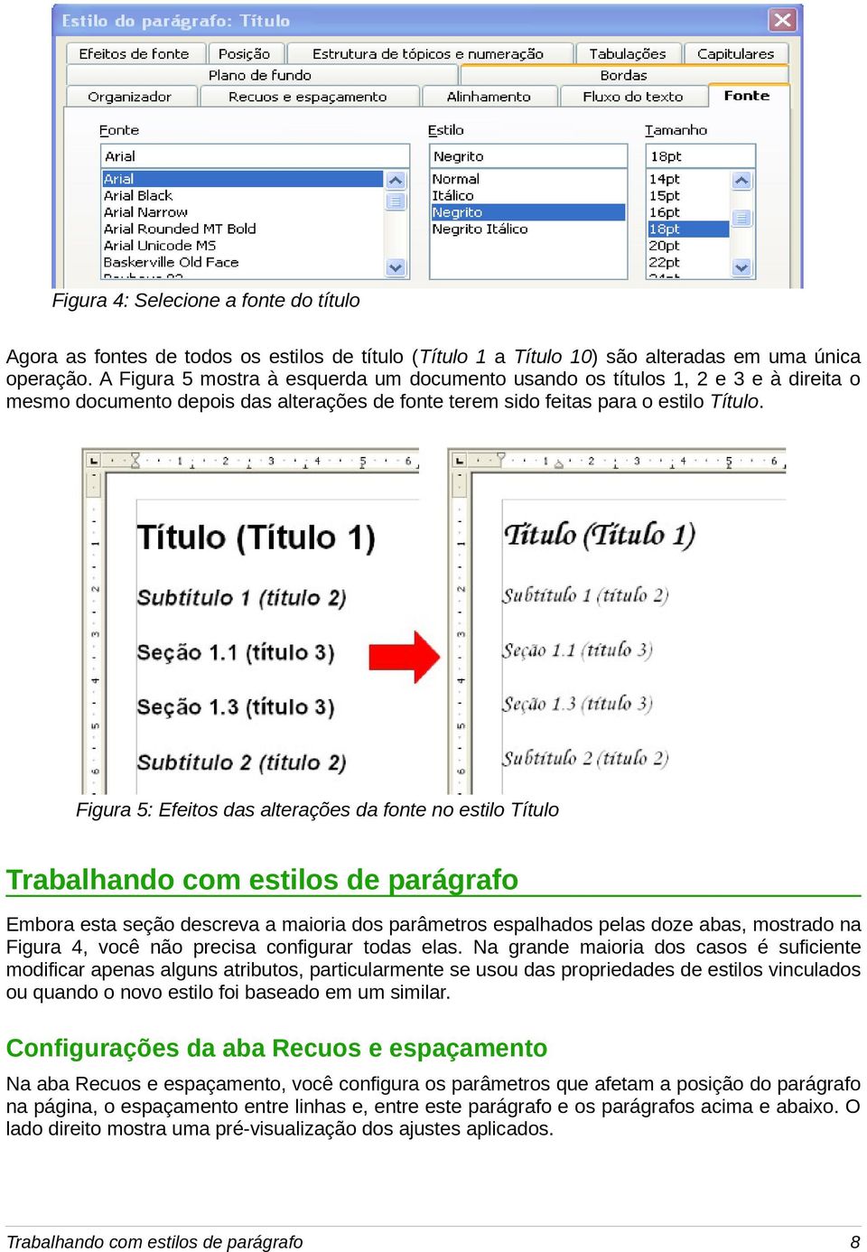 Figura 5: Efeitos das alterações da fonte no estilo Título Trabalhando com estilos de parágrafo Embora esta seção descreva a maioria dos parâmetros espalhados pelas doze abas, mostrado na Figura 4,