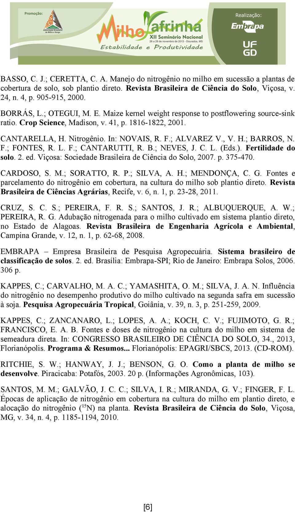 , V. H.; BARROS, N. F.; FONTES, R. L. F.; CANTARUTTI, R. B.; NEVES, J. C. L. (Eds.). Fertilidade do solo. 2. ed. Viçosa: Sociedade Brasileira de Ciência do Solo, 2007. p. 375-470. CARDOSO, S. M.