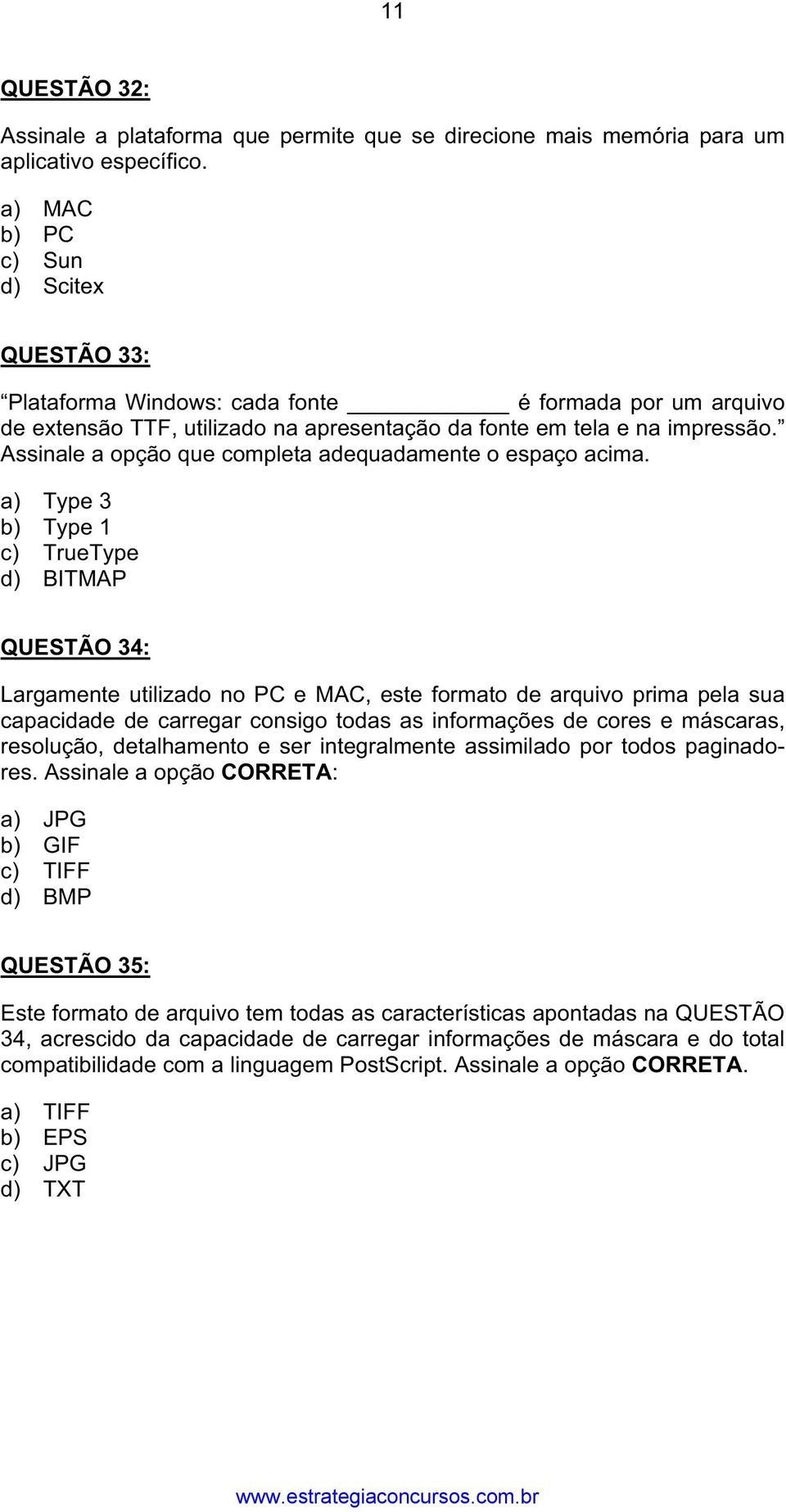 Assinale a opção que completa adequadamente o espaço acima.