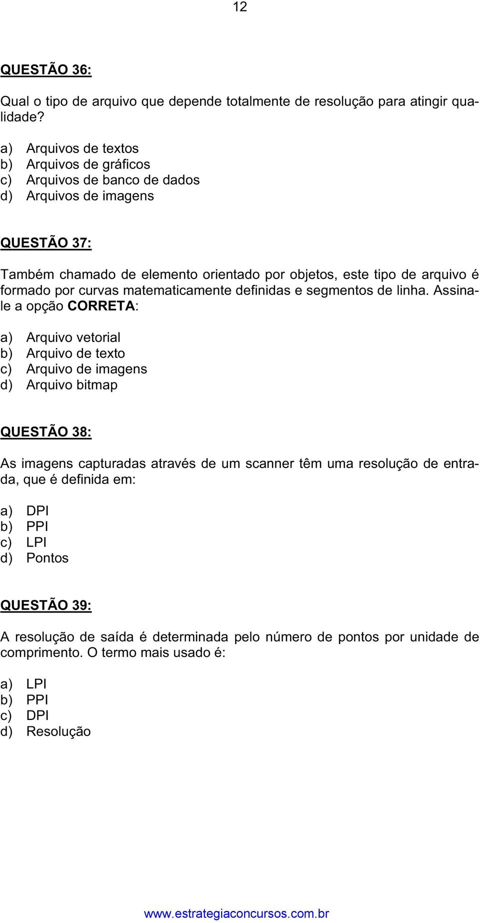 formado por curvas matematicamente definidas e segmentos de linha.