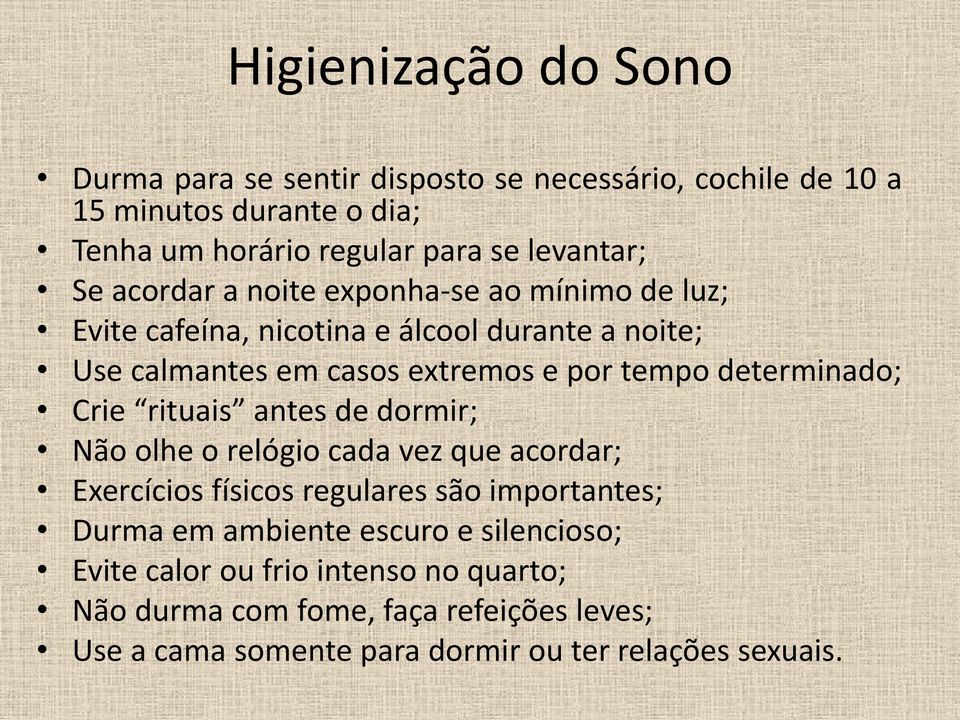 tempo determinado; Crie rituais antes de dormir; Não olhe o relógio cada vez que acordar; Exercícios físicos regulares são importantes; Durma em