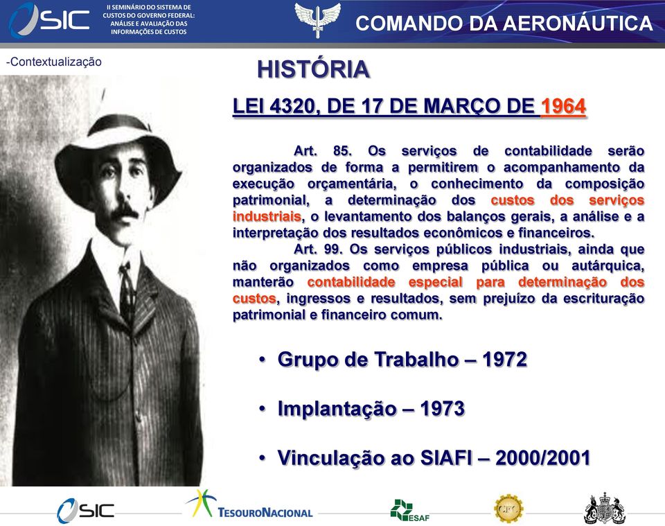 dos serviços industriais, o levantamento dos balanços gerais, a análise e a interpretação dos resultados econômicos e financeiros. Art. 99.