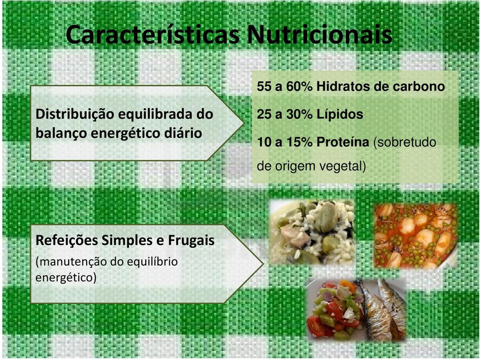 30% Lípidos 10 a 15% Proteína (sobretudo de origem vegetal)