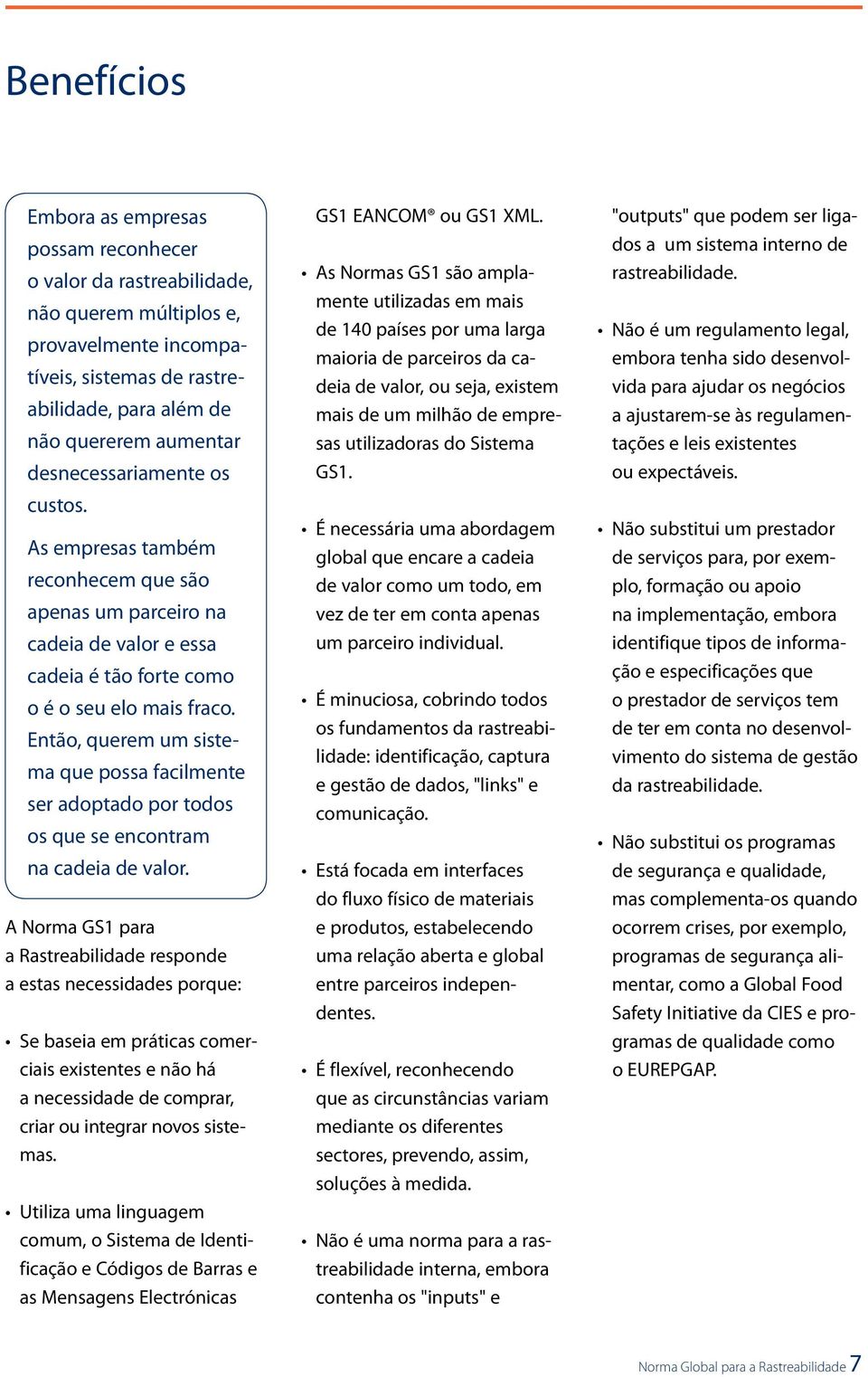 Então, querem um sistema que possa facilmente ser adoptado por todos os que se encontram na cadeia de valor.