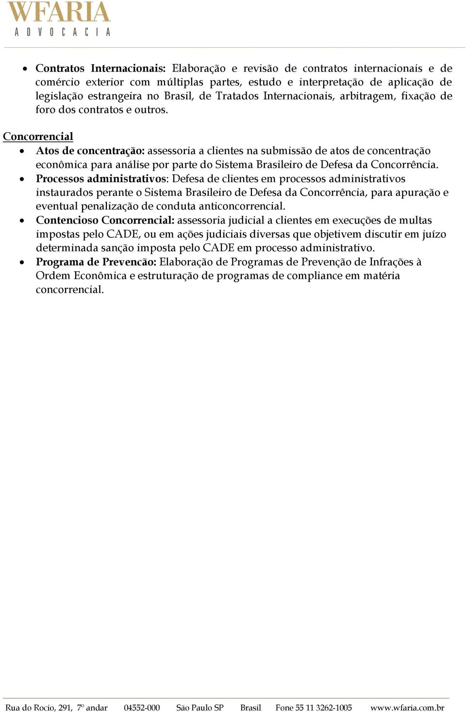 Concorrencial Atos de concentração: assessoria a clientes na submissão de atos de concentração econômica para análise por parte do Sistema Brasileiro de Defesa da Concorrência.