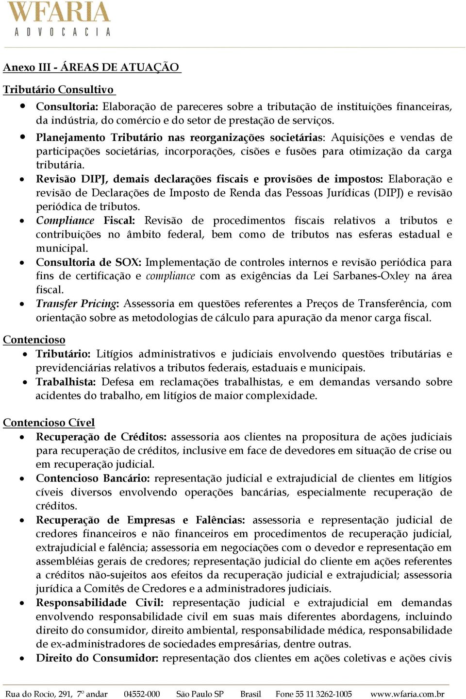 Revisão DIPJ, demais declarações fiscais e provisões de impostos: Elaboração e revisão de Declarações de Imposto de Renda das Pessoas Jurídicas (DIPJ) e revisão periódica de tributos.