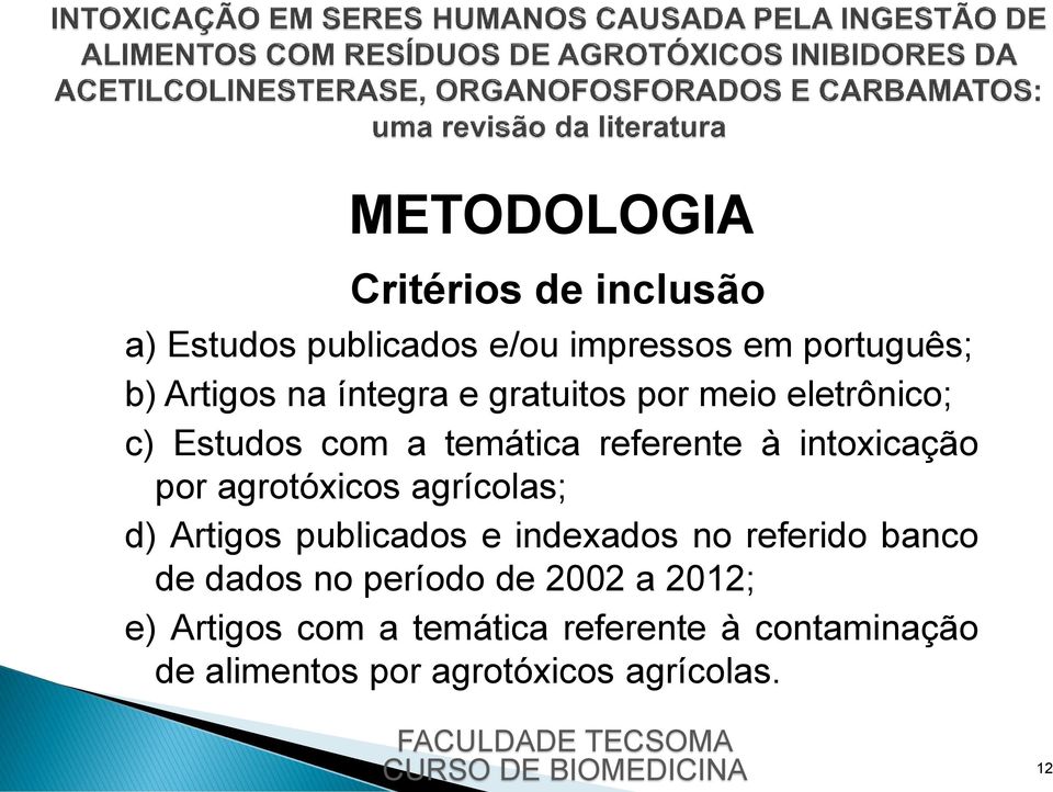 agrotóxicos agrícolas; d) Artigos publicados e indexados no referido banco de dados no período de