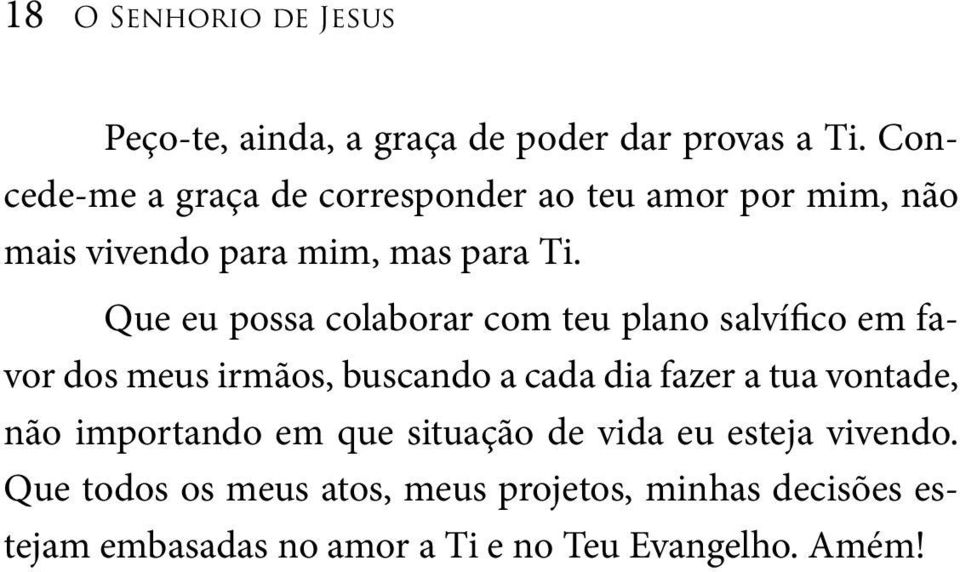 Que eu possa colaborar com teu plano salvífico em favor dos meus irmãos, buscando a cada dia fazer a tua