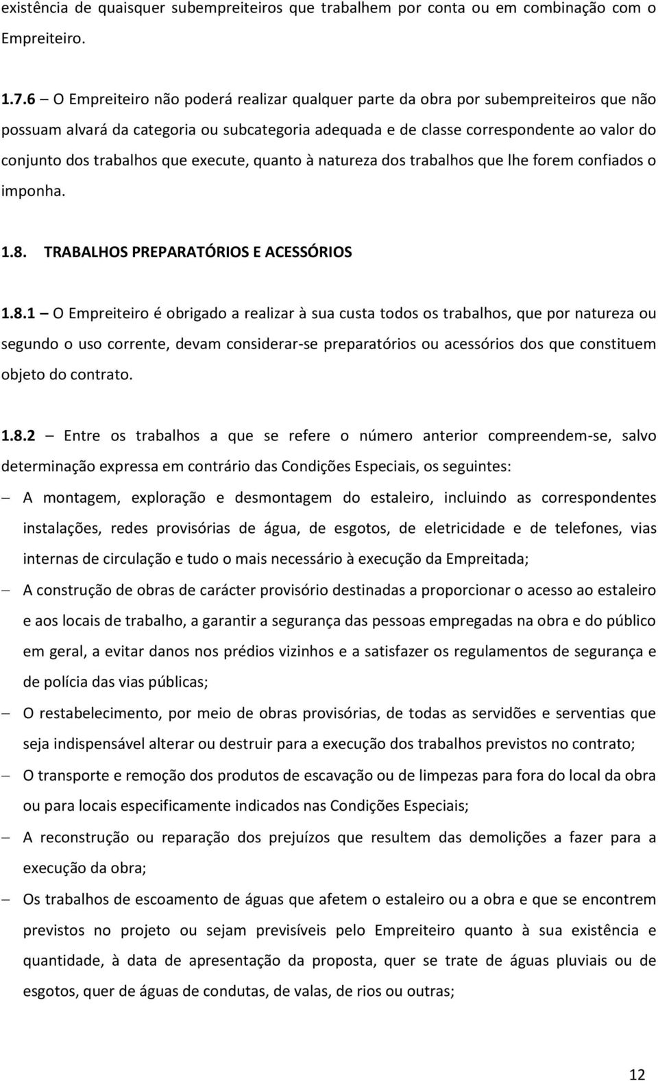 trabalhos que execute, quanto à natureza dos trabalhos que lhe forem confiados o imponha. 1.8.