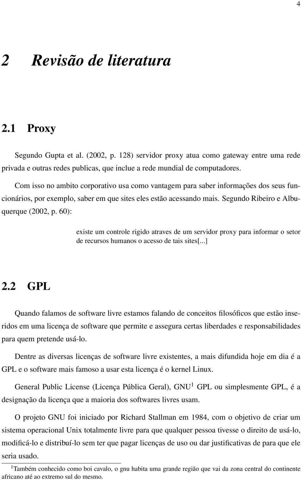 60): existe um controle rigido atraves de um servidor proxy para informar o setor de recursos humanos o acesso de tais sites[...] 2.