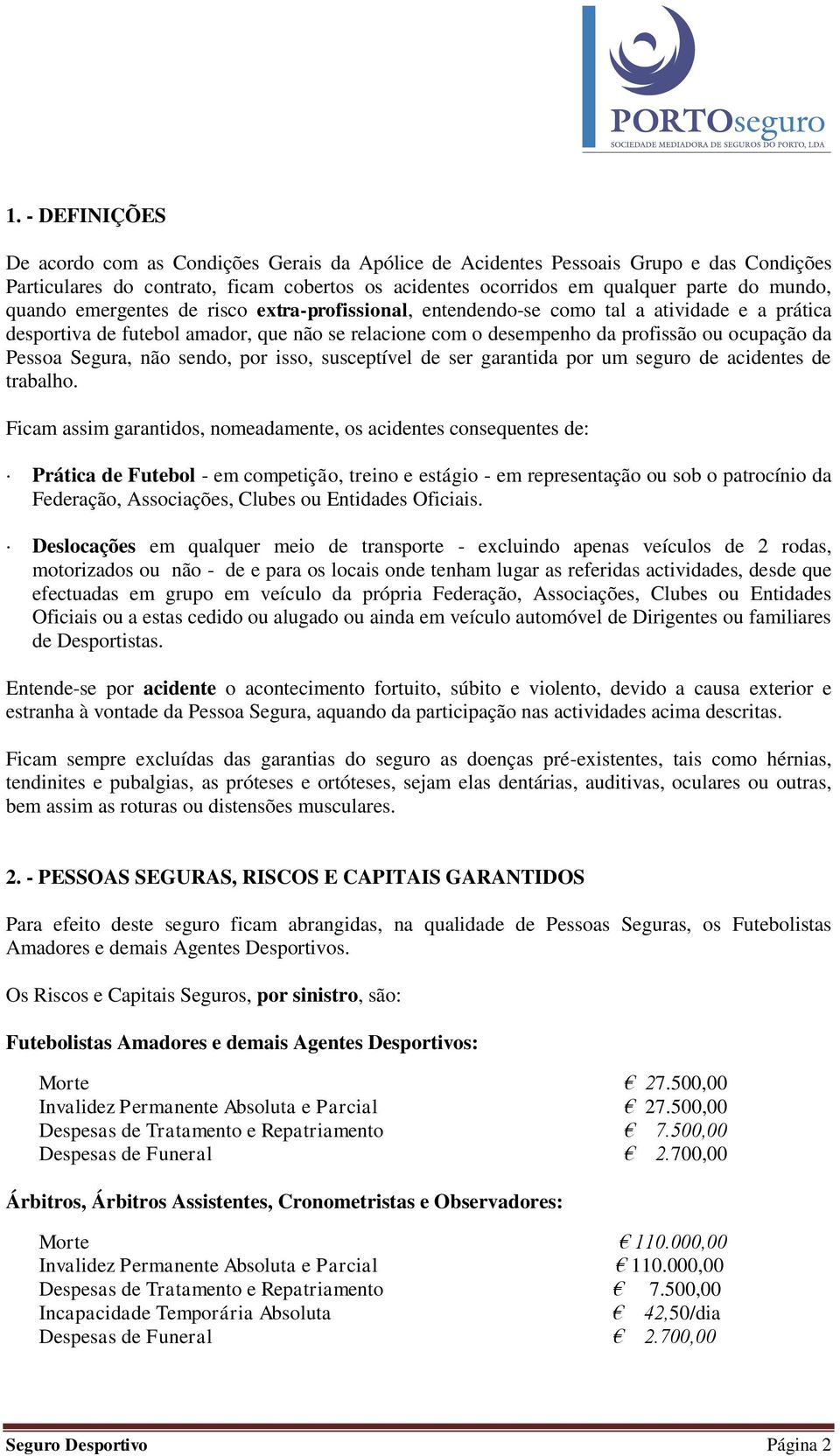 Segura, não sendo, por isso, susceptível de ser garantida por um seguro de acidentes de trabalho.