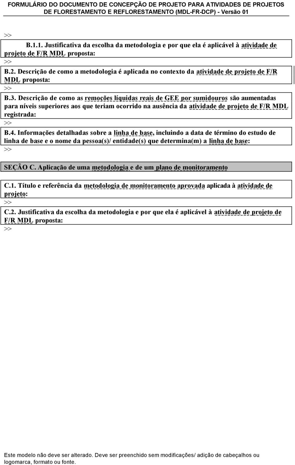 Descrição de como as remoções líquidas reais de GEE por sumidouros são aumentadas para níveis superiores aos que teriam ocorrido na ausência da atividade de projeto de F/R MDL registrada: B.4.