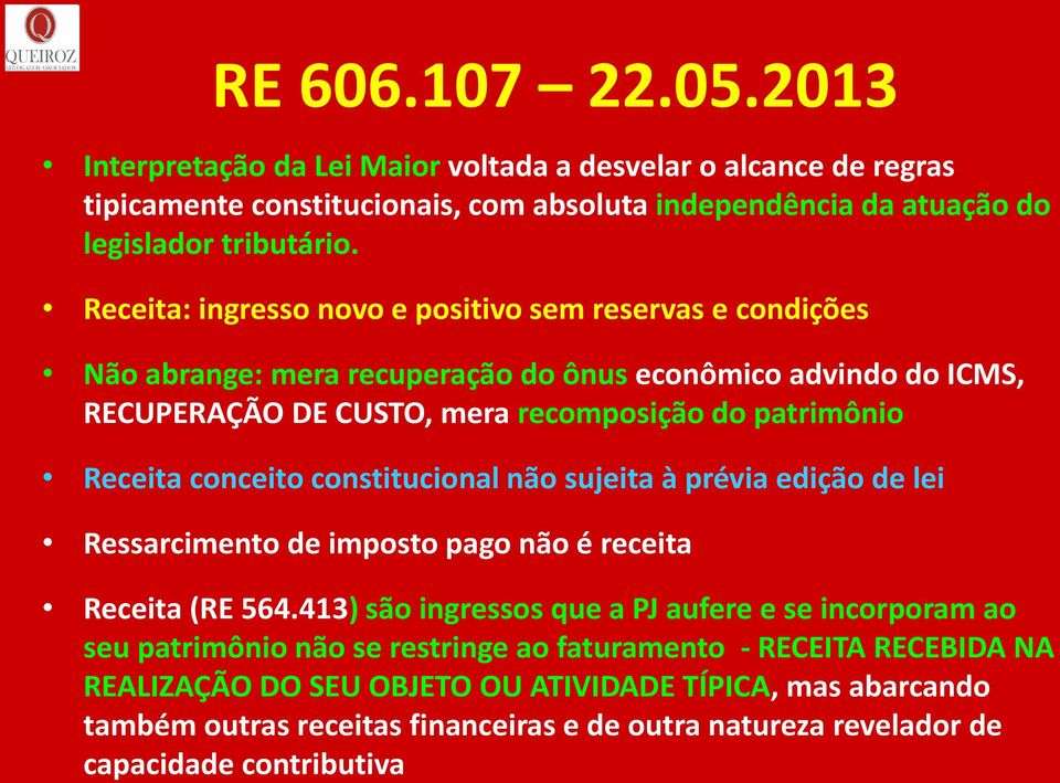 conceito constitucional não sujeita à prévia edição de lei Ressarcimento de imposto pago não é receita Receita (RE 564.