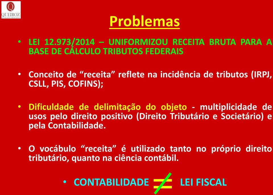 incidência de tributos (IRPJ, CSLL, PIS, COFINS); Dificuldade de delimitação do objeto - multiplicidade de