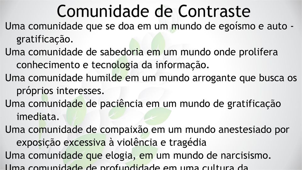 Uma comunidade humilde em um mundo arrogante que busca os próprios interesses.