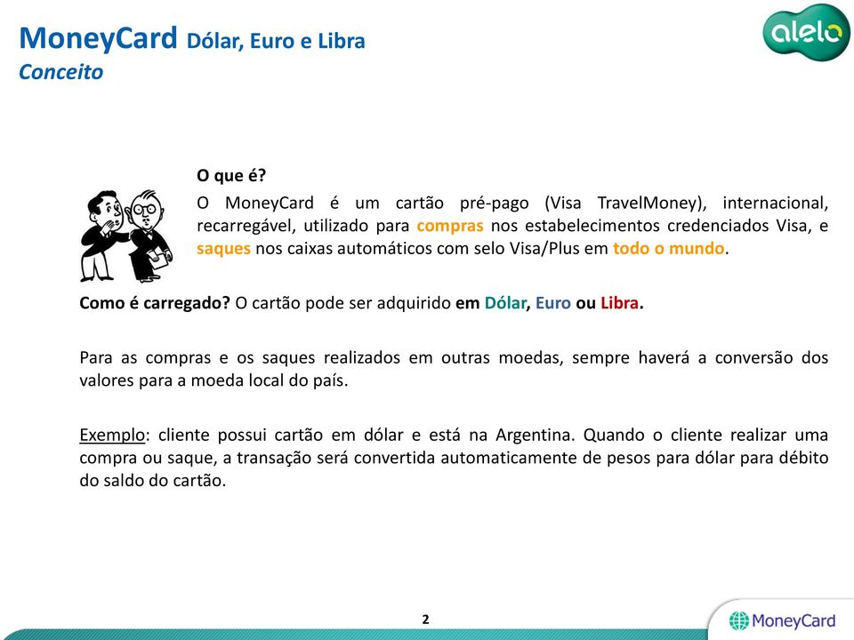 automáticos com selo Visa/Plus em todo o mundo. Como é carregado? O cartão pode ser adquirido em Dólar, Euro ou Libra.