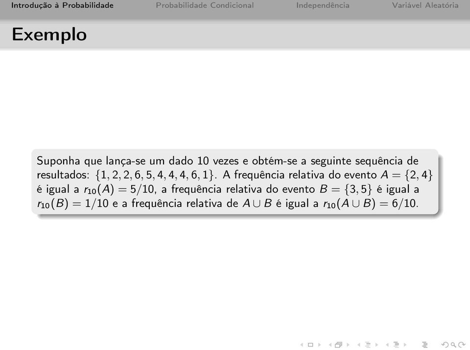 A frequência relativa do evento A = {2, 4} é igual a r 10(A) = 5/10, a