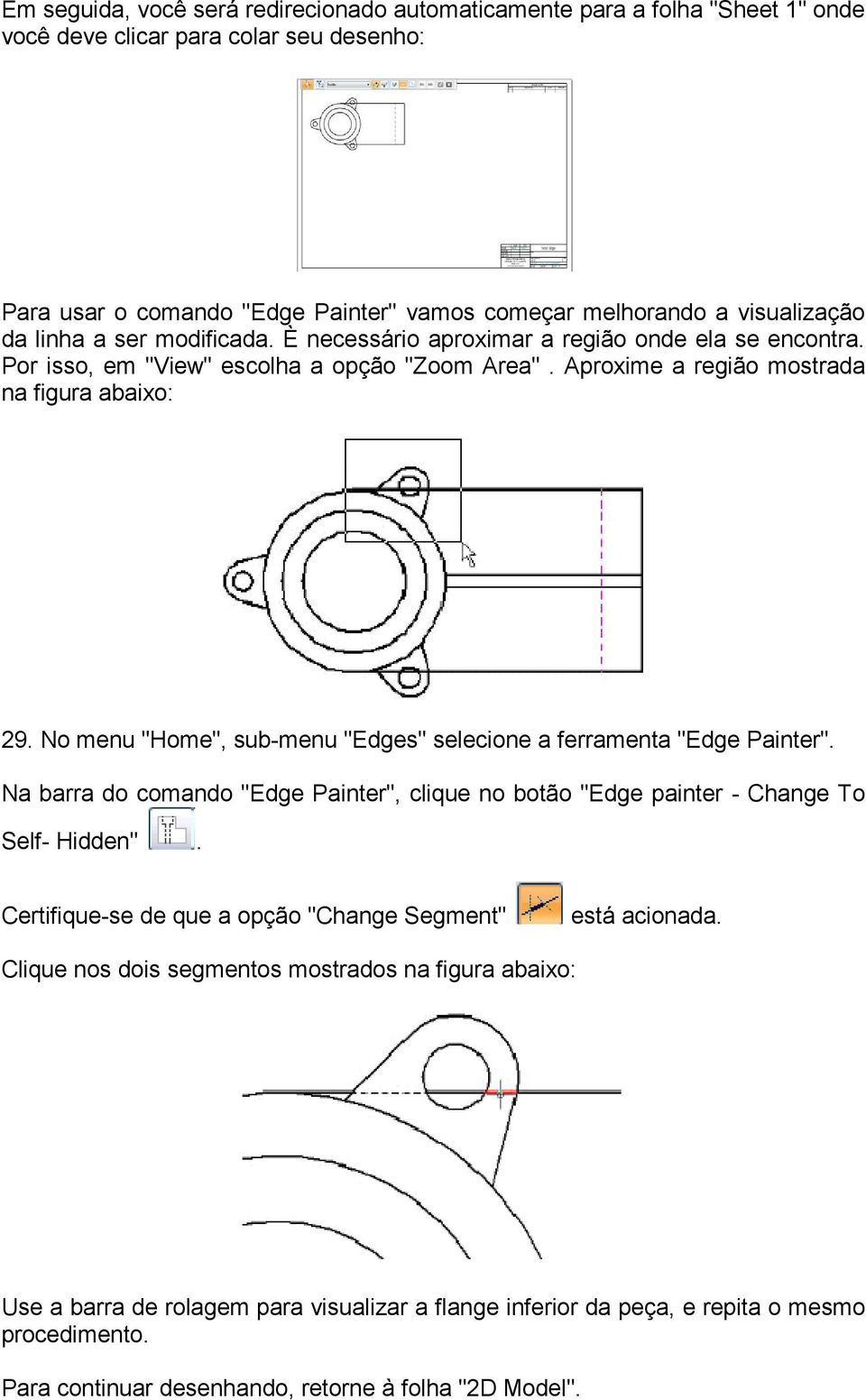 No menu "Home", sub-menu "Edges" selecione a ferramenta "Edge Painter". Na barra do comando "Edge Painter", clique no botão "Edge painter - Change To Self- Hidden".