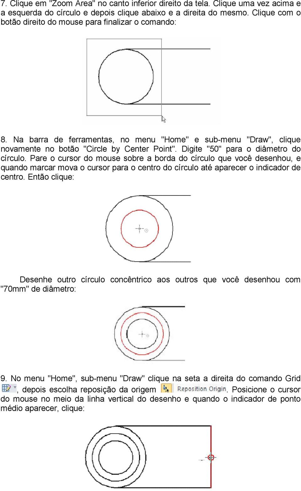 Digite "50" para o diâmetro do círculo. Pare o cursor do mouse sobre a borda do círculo que você desenhou, e quando marcar mova o cursor para o centro do círculo até aparecer o indicador de centro.