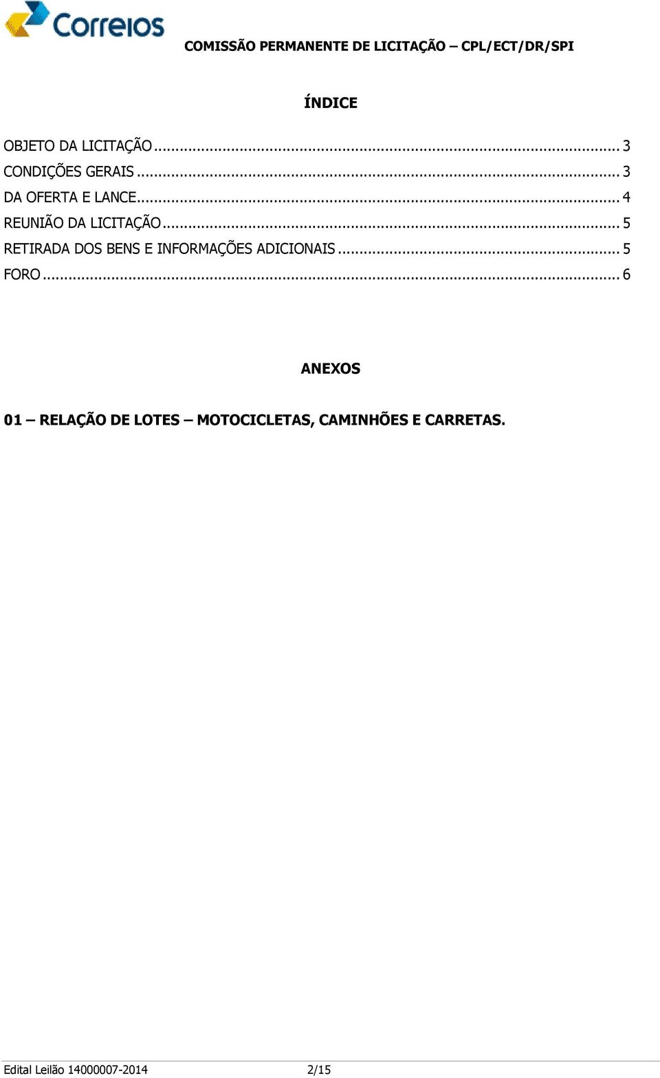 .. 5 RETIRADA DOS BENS E INFORMAÇÕES ADICIONAIS... 5 FORO.