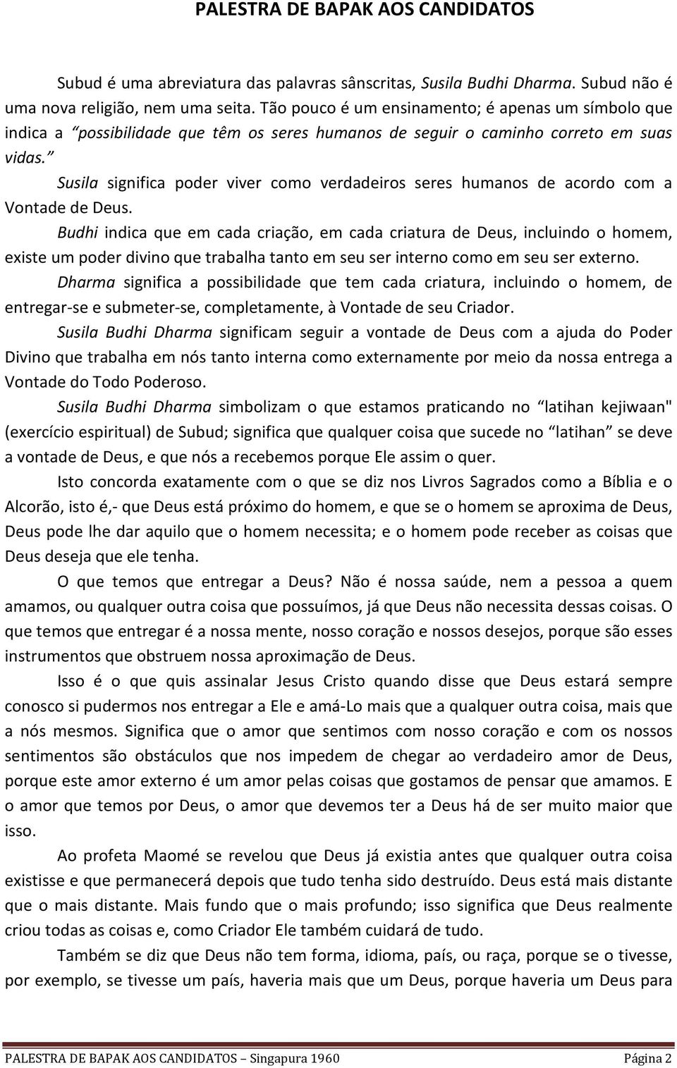 Susila significa poder viver como verdadeiros seres humanos de acordo com a Vontade de Deus.