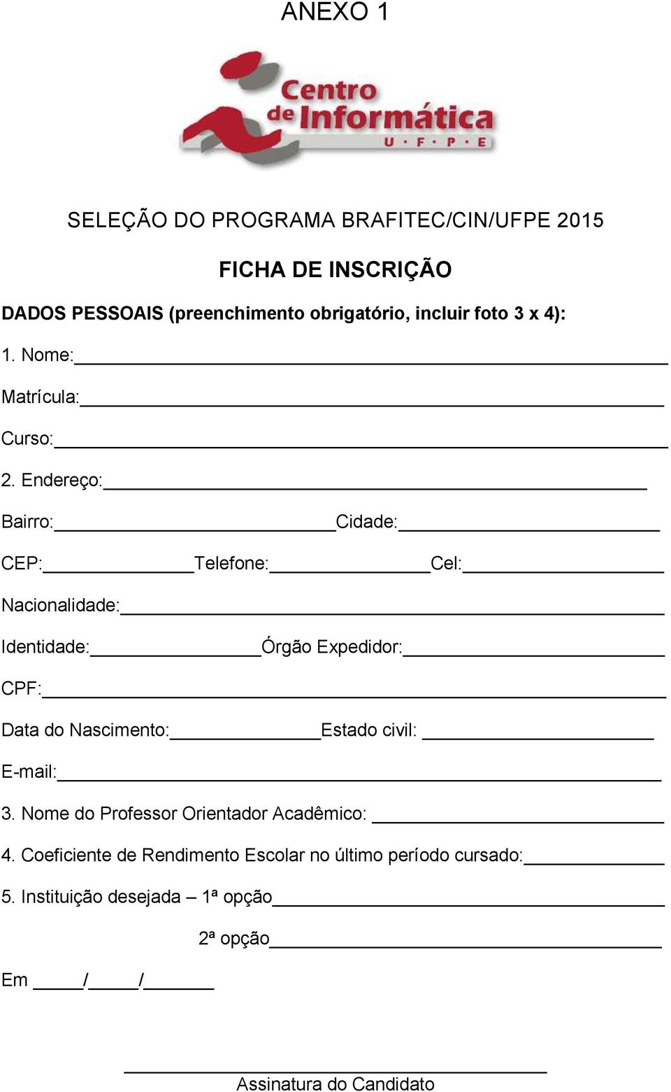 Endereço: Bairro: Cidade: CEP: Telefone: Cel: Nacionalidade: Identidade: Órgão Expedidor: CPF: Data do Nascimento: