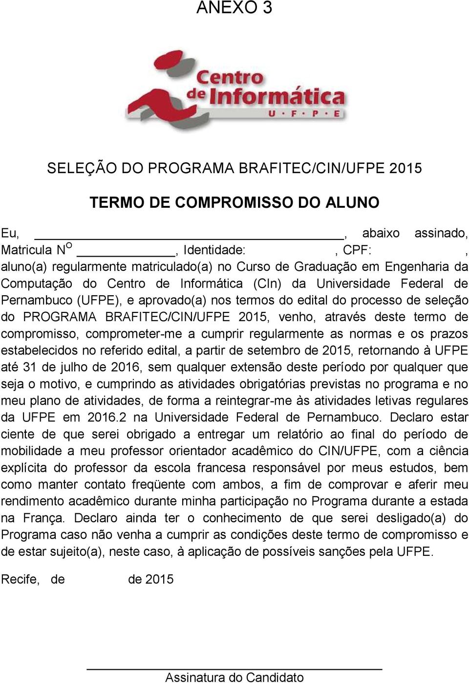 venho, através deste termo de compromisso, comprometer-me a cumprir regularmente as normas e os prazos estabelecidos no referido edital, a partir de setembro de 2015, retornando à UFPE até 31 de