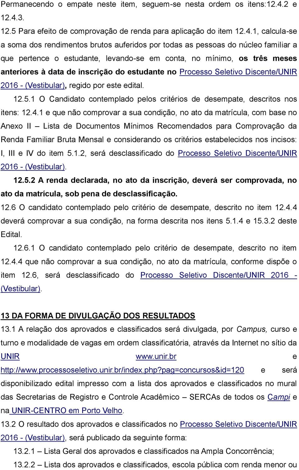 3. 12.5 Para efeito de comprovação de renda para aplicação do item 12.4.