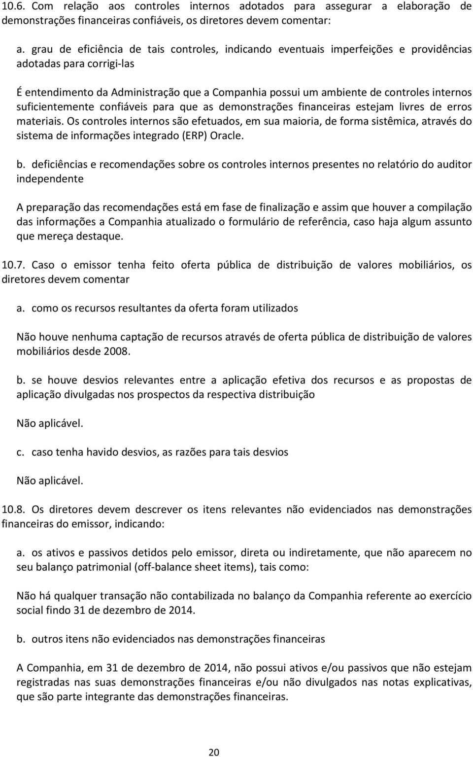 internos suficientemente confiáveis para que as demonstrações financeiras estejam livres de erros materiais.