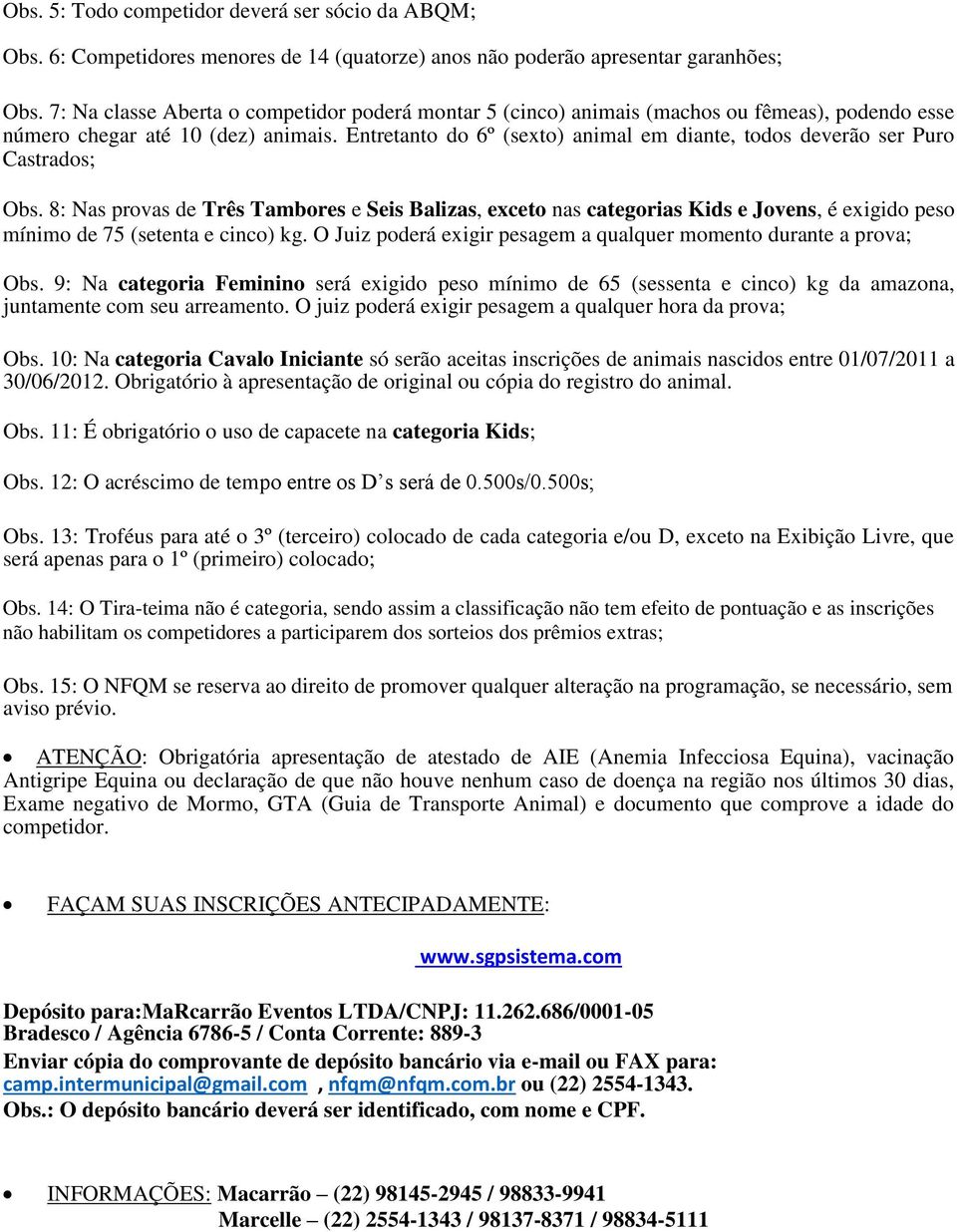 Entretanto do 6º (sexto) animal em diante, todos deverão ser Puro Castrados; Obs.