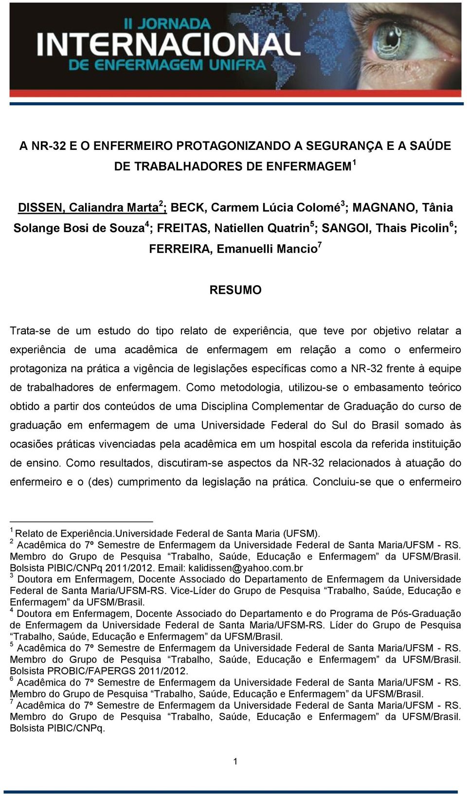 acadêmica de enfermagem em relação a como o enfermeiro protagoniza na prática a vigência de legislações específicas como a NR-32 frente à equipe de trabalhadores de enfermagem.