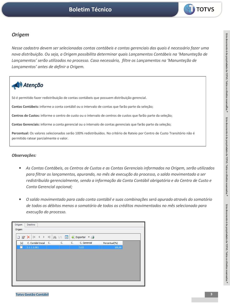 Caso necessário, filtre os Lançamentos na Manunteção de Lançamentos antes de definir a Origem. Só é permitido fazer redistribuição de contas contábeis que possuem distribuição gerencial.