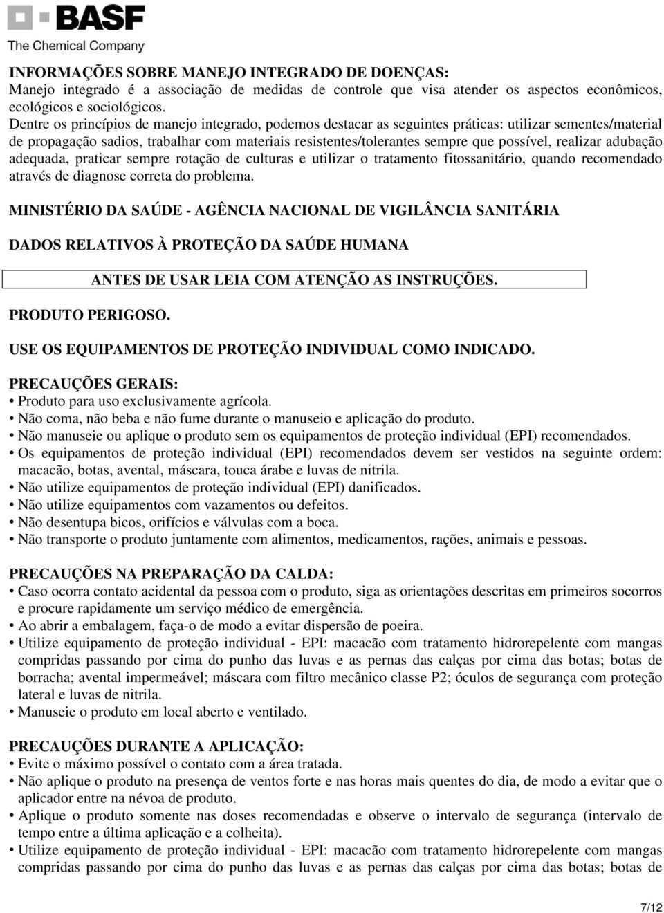 realizar adubação adequada, praticar sempre rotação de culturas e utilizar o tratamento fitossanitário, quando recomendado através de diagnose correta do problema.