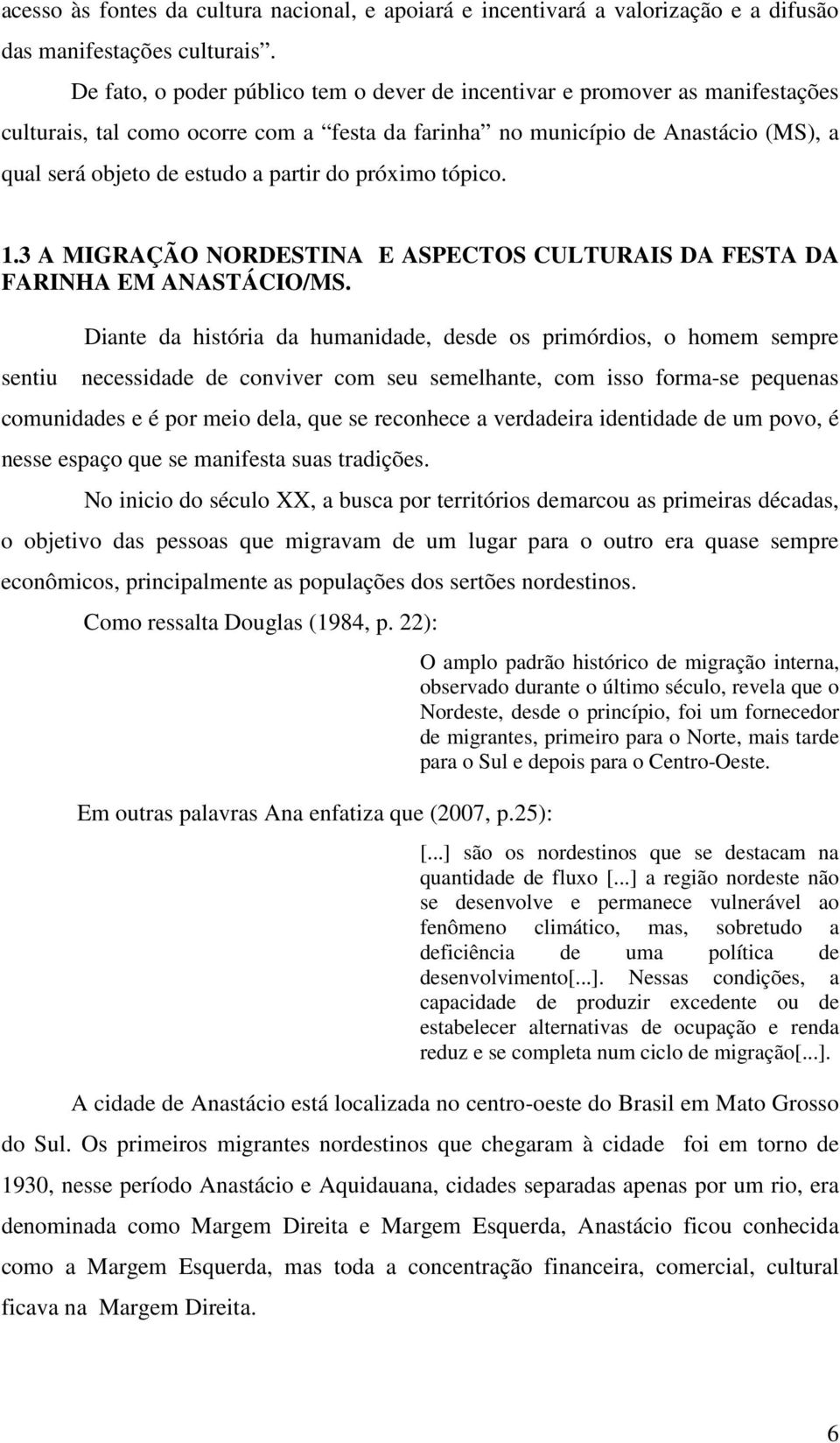 do próximo tópico. 1.3 A MIGRAÇÃO NORDESTINA E ASPECTOS CULTURAIS DA FESTA DA FARINHA EM ANASTÁCIO/MS.